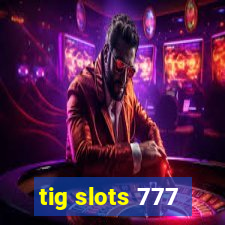 tig slots 777